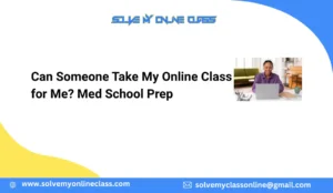 Can Someone Take My Online Class for Me? Med School Prep