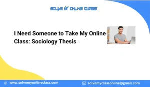 I Need Someone to Take My Online Class: Sociology Thesis