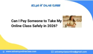 Can I Pay Someone to Take My Online Class Safely in 2026?