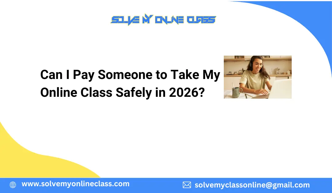 Can I Pay Someone to Take My Online Class Safely in 2026?