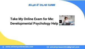 Take My Online Exam for Me: Developmental Psychology Help