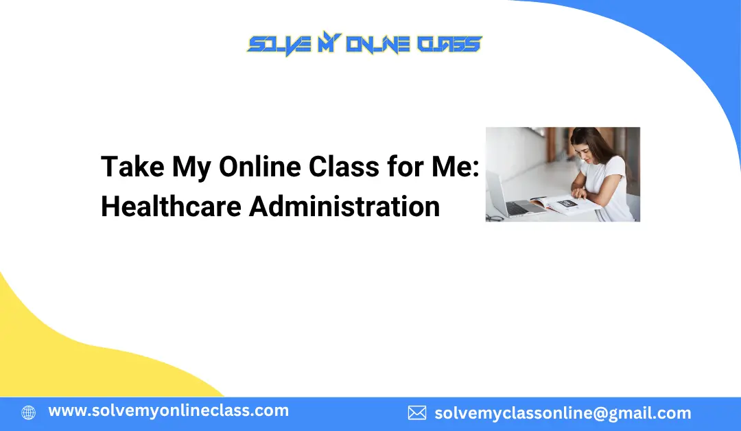Take My Online Class for Me: Healthcare Administration
