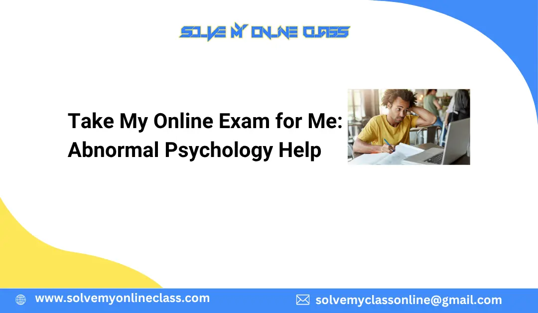 Take My Online Exam for Me: Abnormal Psychology Help