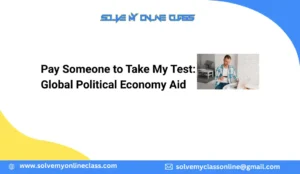Pay Someone to Take My Test: Global Political Economy Aid