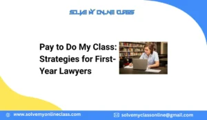 Pay to Do My Class: Strategies for First-Year Lawyers