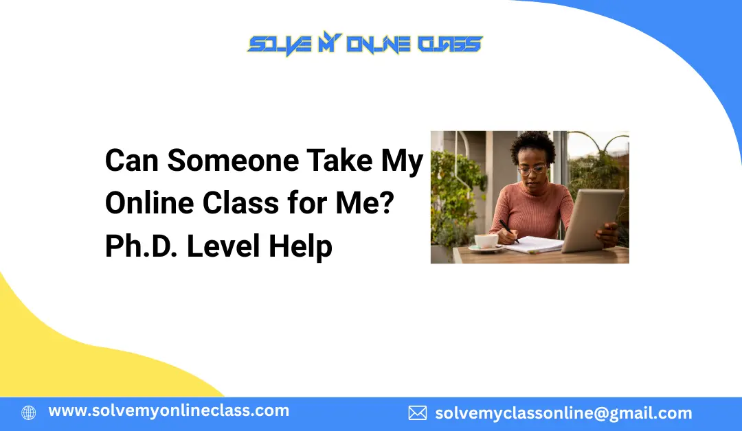 Can Someone Take My Online Class for Me? Ph.D. Level Help