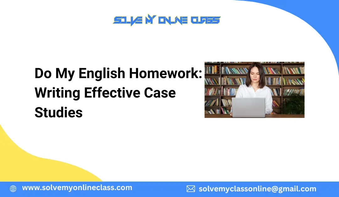 Do My English Homework: Writing Effective Case Studies
