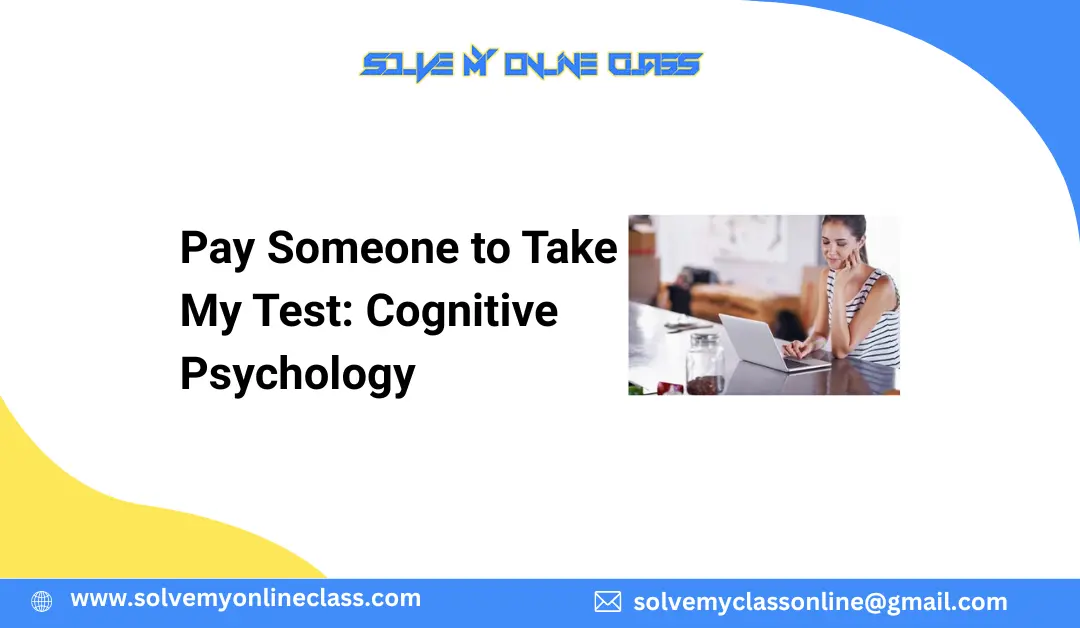 Pay Someone to Take My Test: Cognitive Psychology
