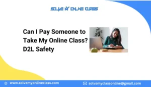 Can I Pay Someone to Take My Online Class? D2L Safety