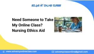 Need Someone to Take My Online Class? Nursing Ethics Aid
