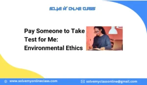 Pay Someone to Take Test for Me: Environmental Ethics
