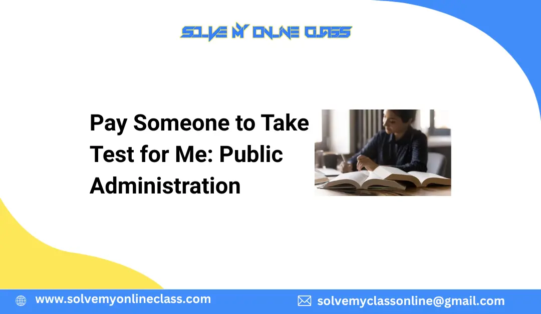 Pay Someone to Take Test for Me: Public Administration