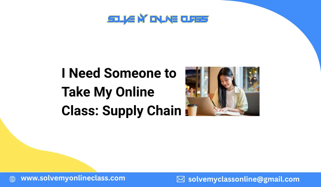I Need Someone to Take My Online Class: Supply Chain