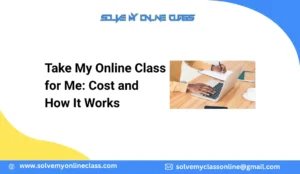 Take My Online Class for Me: Cost and How It Works