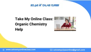 Take My Online Class: Organic Chemistry Help