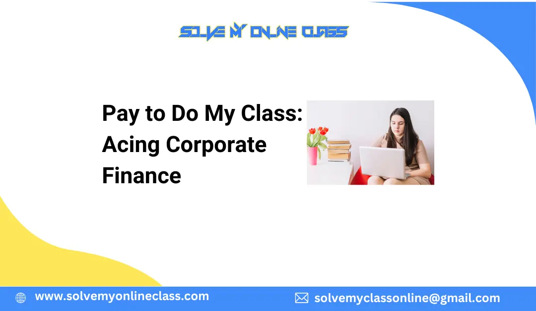 Pay to Do My Class: Acing Corporate Finance