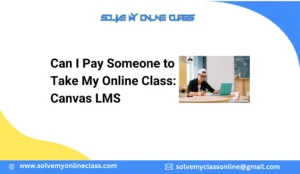 Can I Pay Someone to Take My Online Class: Canvas LMS