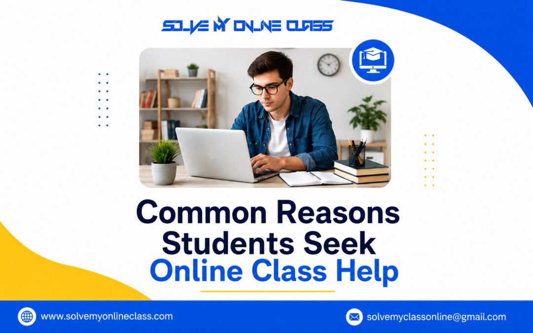 Common Reasons Students Seek Online Class Help