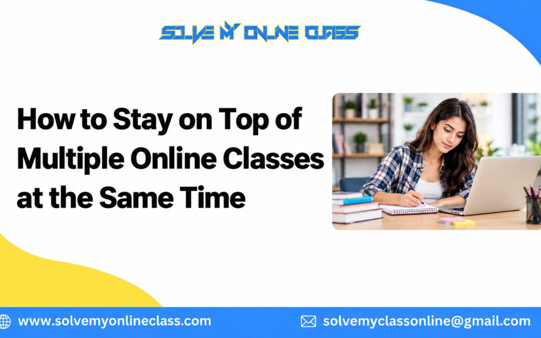 How to Stay on Top of Multiple Online Classes at the Same Time
